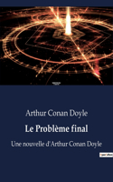 Problème final: Une nouvelle d'Arthur Conan Doyle