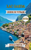 Lac Garda Guide De Voyage 2024: Le manuel ultime du joyau pittoresque l'Italie: explorez les châteaux historiques, aventurez-vous en plein air, régalez-vous de la cuisine locale et