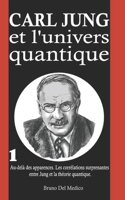 Carl Jung et l'univers quantique: Au-delà des apparences. Les corrélations surprenantes entre Jung et la théorie quantique.(Physique Quantique Et Métaphysique. Publications de Bruno del Medico en Français. (Fra))