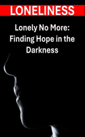 Lonely No More: Finding Hope in the Darkness