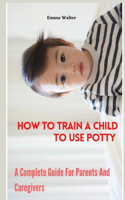 How To Train A Child To Use Potty