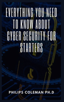 Everything You Need to Know about Cyber Security for Starters