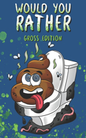 Would You Rather? Gross Edition