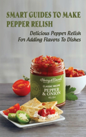 Smart Guides To Make Pepper Relish: Delicious Pepper Relish For Adding Flavors To Dishes: How To Make Sweet Pepper Relish