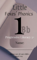 Little Foxes' Phonics1Bb: Progressive Literacy 3+