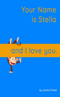 Your Name is Stella and I Love You: A Baby Book for Stella