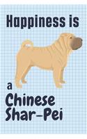 Happiness is a Chinese Shar-Pei: For Chinese Shar-Pei Dog Fans