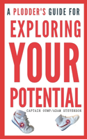 A Plodder's Guide for EXPLORING YOUR POTENTIAL