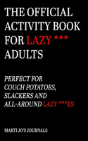 The Official Activity Book For Lazy *** Adults: Perfect for couch potatoes, slackers and all-around lazy ***es