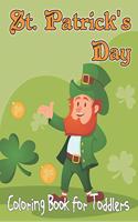 St. Patrick's Day Coloring Book For Toddlers: St. Patrick's Day Shamrock Coloring Book for Toddlers with Simple Coloring Pages - Gift for Kids, ages 2-5.