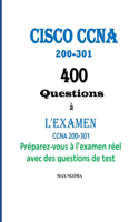 Cisco CCNA 200-301 400 Questions à L'EXAMEN: CCNA 200-301 Préparez-vous à l'examen réel avec des questions de test