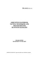 FM 4-30.13 Ammunition Handbook: Tactics, Techniques, and Procedures for Munitions Handlers