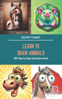 Learn to Draw Animals: 300 Step by Step Illustrations Book