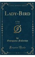 Lady-Bird, Vol. 1 of 2: A Tale (Classic Reprint): A Tale (Classic Reprint)