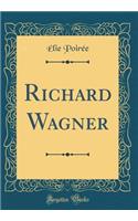 Richard Wagner (Classic Reprint)