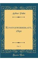 Kunstgewerbeblatt, 1890, Vol. 1 (Classic Reprint)