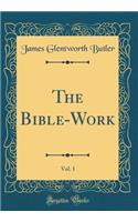 The Bible-Work, Vol. 1 (Classic Reprint)