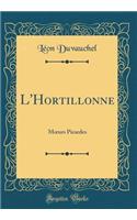 L'Hortillonne: M?urs Picardes (Classic Reprint)