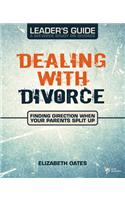 Dealing with Divorce Leader's Guide: Finding Direction When Your Parents Split Up: Finding Direction When Your Parents Split Up