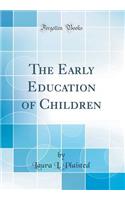 The Early Education of Children (Classic Reprint)