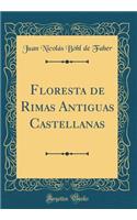 Floresta de Rimas Antiguas Castellanas (Classic Reprint)