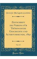 Zeitschrift des Vereins für Thüringische Geschichte und Altertumskunde, 1891, Vol. 15 (Classic Reprint)
