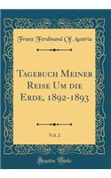 Tagebuch Meiner Reise Um Die Erde, 1892-1893, Vol. 2 (Classic Reprint)