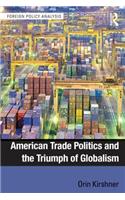 American Trade Politics and the Triumph of Globalism