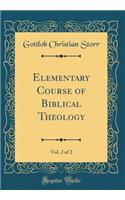Elementary Course of Biblical Theology, Vol. 2 of 2 (Classic Reprint)