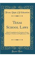 Texas School Laws: A Brief Compilation for Teachers of Laws Relating to Teachers and Puplils; June, 1920 (Classic Reprint)