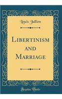 Libertinism and Marriage (Classic Reprint)