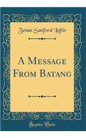 A Message From Batang (Classic Reprint)