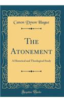 The Atonement: A Historical and Theological Study (Classic Reprint)