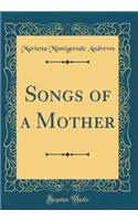 Songs of a Mother (Classic Reprint)