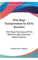 Wire Rope Transportation In All Its Branches: Wire Rope Tramways, Of The Bleichert, Roe, And Acme Patent Systems(English)