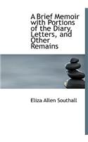 A Brief Memoir with Portions of the Diary, Letters and Other Remains