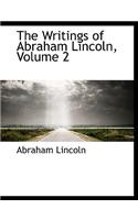 The Writings of Abraham Lincoln, Volume 2