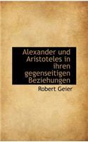 Alexander Und Aristoteles in Ihren Gegenseitigen Beziehungen