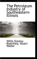 The Petroleum Industry of Southeastern Illinois
