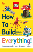LEGO How to Build Everything!: (How to Build LEGO)