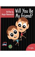 Will You Be My Friend