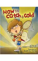 How to Catch a Cold