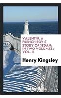 Valentin. a French Boy's Story of Sedan; In Two Volumes; Vol. II