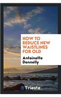 How to Reduce New Waistlines for Old