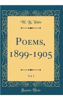 Poems, 1899-1905, Vol. 1 (Classic Reprint)