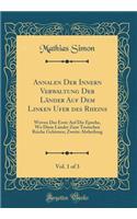 Annalen Der Innern Verwaltung Der Lï¿½nder Auf Dem Linken Ufer Des Rheins, Vol. 1 of 3: Wovon Das Erste Auf Die Epoche, Wo Diese Lï¿½nder Zum Teutschen Reiche Gehï¿½rten; Zweite Abtheilung (Classic Reprint)