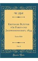 Kritische Blätter Für Forst-Und Jagdwissenschaft, 1834, Vol. 8