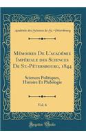 MÃ©moires de l'AcadÃ©mie ImpÃ©riale Des Sciences de St.-PÃ©tersbourg, 1844, Vol. 6: Sciences Politiques, Histoire Et Philologie (Classic Reprint)