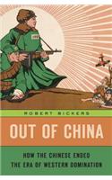 Out of China: How the Chinese Ended the Era of Western Domination
