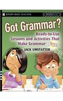 Got Grammar? Ready-To-Use Lessons and Activities That Make Grammar Fun!